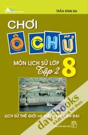 Chơi Ô Chữ Môn Lịch Sử Lớp 8 Tập 2 - Lịch Sử Thế Giới Và Việt Nam Cận Đại