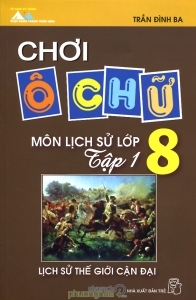 Chơi ô chữ - Môn Lịch sử lớp 8 (T1): Lịch sử thế giới cận đại - Trần Đình Ba