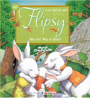 Chú thỏ bé nhỏ Flipsy (T3): Mẹ ơi! Mẹ ở đâu? - Marco Campanella