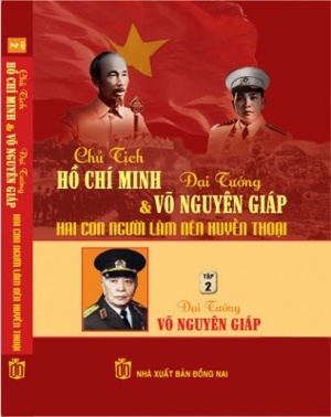 Chủ tịch Hồ Chí Minh và Đại tướng Võ Nguyên Giáp hai con người làm nên huyền thoại (Tập 2)