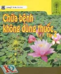 Chữa bệnh không dùng thuốc (tập 2)