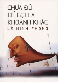 Chưa đủ để gọi là khoảnh khắc - Lê Minh Phong