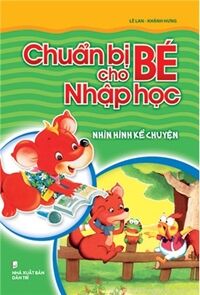 Chuẩn bị cho bé nhập học: Nhìn hình kể chuyện - Lê Lan & Khánh Hưng