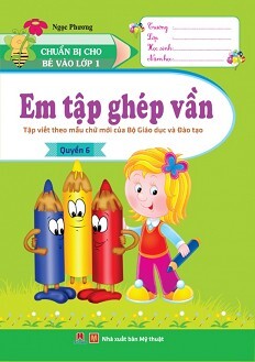 Chuẩn Bị Cho Bé Vào Lớp 1 - Em Tập Ghép Vần (Quyển 6)