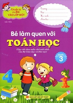 Chuẩn Bị Cho Bé Vào Lớp Một - Bé Làm Quen Với Toán Học (Tập 1)