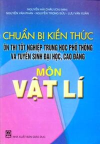 Chuẩn bị kiến thức ôn thi tốt nghiệp trung học phổ thông và tuyển sinh đại học cao đẳng môn vật lí