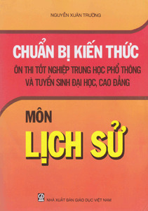 Chuẩn Bị Kiến Thức Ôn Thi Tốt Nghiệp Trung Học Phổ Thông Và Tuyển Sinh Đại Học Cao Đẳng Môn Lịch Sử