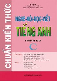 Chuẩn Kiến Thức Nghe - Nói - Đọc - Viết Tiếng Anh - Trình Độ C