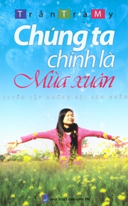 Chúng ta chính là mùa xuân – Trần Trà My