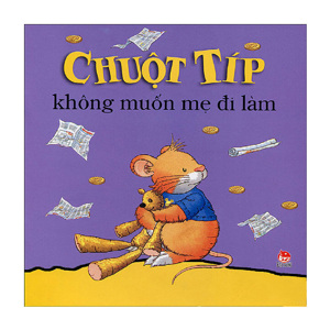 Chuột Típ - Không muốn mẹ đi làm