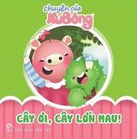 Chuyện Của Xu Bông - Cây Ơi, Cây Lớn Mau