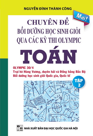 Chuyên Đề Bồi Dưỡng Học Sinh Giỏi Qua Các Kỳ Thi Olympic Toán - Tập 2