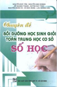 Chuyên đề bồi dưỡng học sinh giỏi Toán Trung Học Cơ Sở Số Học