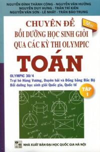 Chuyên Đề Bồi Dưỡng Học Sinh Giỏi Qua Các Kỳ Thi Olympic Toán - Tập 1