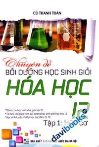 Chuyên Đề Bồi Dưỡng Học Sinh Giỏi Hóa Học 12 - Tập 1: Hữu Cơ