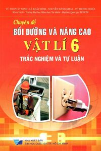 Chuyên Đề Bồi Dưỡng Và Nâng Cao Vật Lí Lớp 6 (Trắc Nghiệm Và Tự Luận)