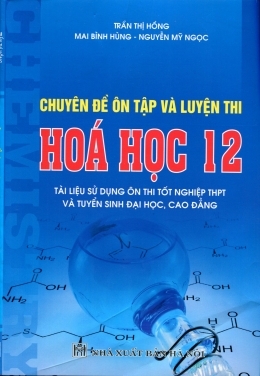 Chuyên Đề Ôn Tập Và Luyện Thi Hóa Học 12 (Tài Liệu Sử Dụng Ôn Thi Tốt Nghiệp THPT Và Tuyển Sinh Đại Học, Cao Đẳng)