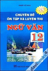 Chuyên Đề Ôn Tập Và Luyện Thi Ngữ Văn 12