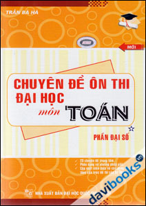 Chuyên Đề Ôn Thi Đại Học Môn Toán Phần Đại Số Tập 1