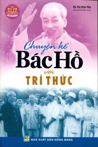 Chuyện kể Bác Hồ với trí thức - Vũ Thị Kim Yến