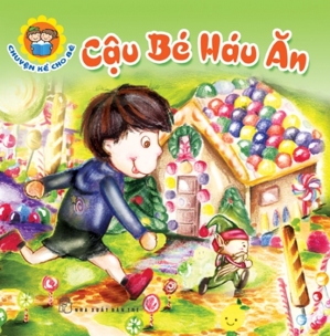 Chuyện Kể Cho Bé - Cậu Bé Háu Ăn