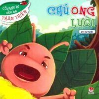 Chuyện Kể Cho Bé Thân Thiện - Chú Ong Lười