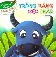 Chuyện Kể Cho Bé Thân Thiện - Trồng Răng Cho Trâu