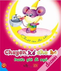 Chuyện Kể Cho Bé Trước Giờ Đi Ngủ - Chuột Con Đói Rồi