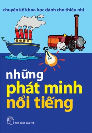 Những Phát Minh Nổi Tiếng - Chuyện Kể Khoa Học Dành Cho Thiếu Nhi