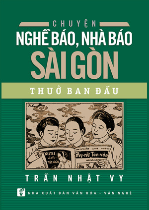 Chuyện Nghề Báo, Nhà Báo Sài Gòn Thuở Ban Đầu