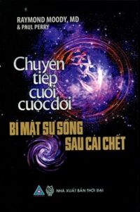 Chuyển tiếp cuối cuộc đời - Bí mật sự sống sau cái chết - Raymond Moody, MD & Paul Perry