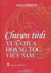 Chuyện tình vua chúa hoàng tộc Việt Nam - Đinh Công Vĩ