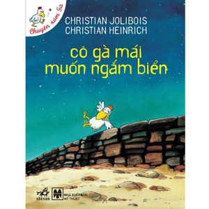 Chuyện xóm gà: Cô gà mái muốn ngắm biển - Christian Jolibois & Christian Heinrich