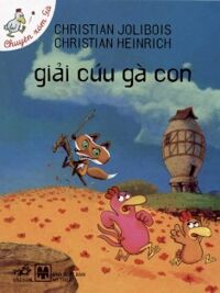 Chuyện xóm gà: Giải cứu gà con - Christian Jolibois & Christian Heinrich