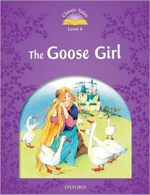 Classic Tales (2 Ed.) 4 - The Goose Girl