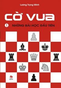 Cờ Vua - Những Bài Học Đầu Tiên , tập 1