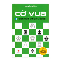 Cờ Vua (Tập 3) - Chiến Thuật: Kỹ Thuật Tác Chiến Tác giả Lương Trọng Minh