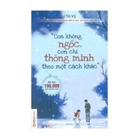 Con không ngốc, con chỉ thông minh theo một cách khác