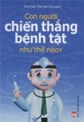 Con người chiến thắng bệnh tật như thế nào? - Trương Tĩnh Ba (Chủ biên)