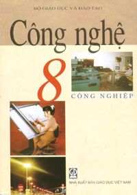 Công Nghệ 8 Công Nghiệp - Nxb Giáo dục Việt Nam