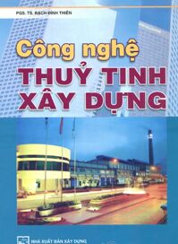 Công Nghệ Thủy Tinh Xây Dựng - Bạch Đình Thiên