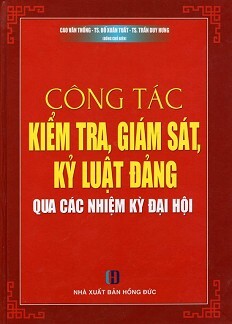 Công Tác Kiểm Tra Giám Sát Kỷ Luật Đảng Qua Các Nhiệm Kỳ Đại Hội