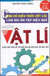 Củng Cố Kiến Thức Cốt Lõi Làm Bài Ôn Tập Hiệu Quả Môn Vật Lý