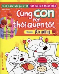 Cùng Con Rèn Thói Quen Tốt - Chủ Đề Ăn Uống