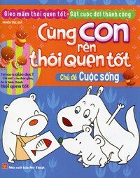 Cùng Con Rèn Thói Quen Tốt - Chủ Đề Cuộc Sống