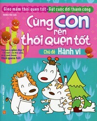 Cùng Con Rèn Thói Quen Tốt - Chủ Đề Hành Vi