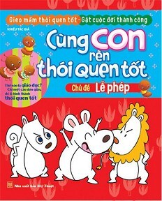 Cùng Con Rèn Thói Quen Tốt - Chủ Đề Lễ Phép