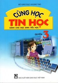 Cùng Học Tin Học Quyển 3 (Dành Cho Học Sinh Tiểu Học)