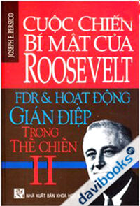 Cuộc Chiến Bí Mật Của Roosevelt FDR Và Hoạt Động Gián Điệp Trong Thế Chiến II - Tác giả: Joseph E.Persico