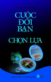 Cuộc Đời Bạn Do Chính Bạn Chọn Lựa